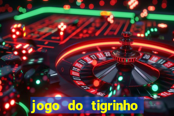 jogo do tigrinho que nao precisa depositar